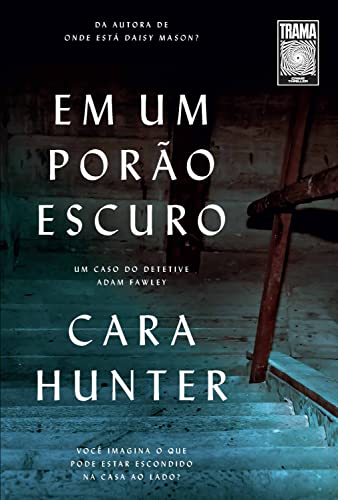 Ler Em um porão escuro: Você imagina o que pode estar escondido na casa ao lado? (Um caso do detetive Adam Fawley #2), do autor Cara Hunter
