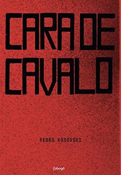 Cara de cavalo, do autor Pedro Kosovski