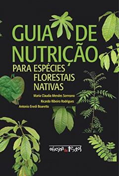 Guia de Nutrição Para Espécies Florestais Nativas, do autor Maria Claúdia Mendes Sorreano; Ricardo Ribeiro Rodrigues; Antonio Enedi Boaretto