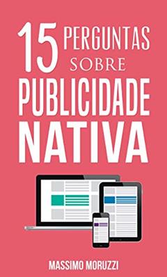 15 Perguntas Sobre Publicidade Nativa, do autor Massimo Moruzzi