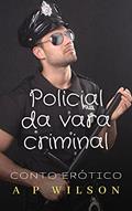 Ler Policial da Vara Criminal [Conto Erótico] (Contos Gays com Militares Livro 3), do autor A P Wilson