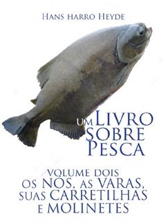 Nos, varas, carretilhas e molinetes (Um livro sobre pesca 2), do autor Hans Harro Heyde