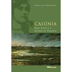 Calúnia: Elisa Lynch e a guerra do paraguai, do autor Michael Lillis; Ronan Fanning