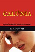 Ler Calúnia: Quando desistir não é uma opção!, do autor R. A. Nassber Ler Calúnia: Quando desistir não é uma opção!, do autor R. A. Nassber