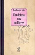 Ler Em defesa das mulheres: Das calúnias dos homens: com um catálogo das espanholas que mais se destacaram nas ciências e nas armas, do autor Juan Bautista Cubie Ler Em defesa das mulheres: Das calúnias dos homens: com um catálogo das espanholas que mais se destacaram nas ciências e nas armas, do autor Juan Bautista Cubie