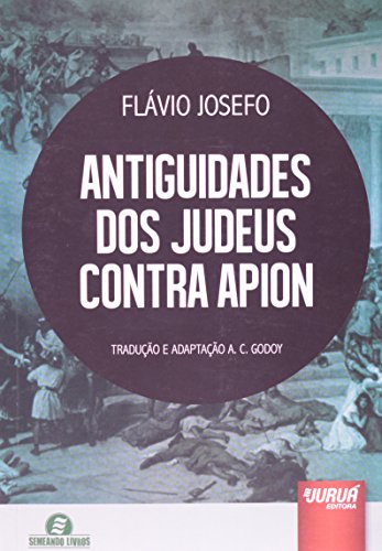 Ler Antiguidades dos Judeus Contra Apion, do autor Flávio Josefo (37 - 100 d.c) - Tradução e Adaptação A. C. Godoy Ler Antiguidades dos Judeus Contra Apion, do autor Flávio Josefo (37 - 100 d.c) - Tradução e Adaptação A. C. Godoy
