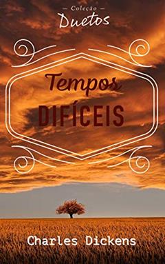 Tempos Difíceis (Coleção Duetos), do autor Charles Dickens