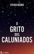 Ler O grito dos caluniados, do autor Sylvia Busko