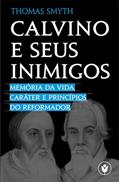 Ler Calvino e seus inimigos: Memória da vida, caráter e princípios do Reformador, do autor Thomas Smyth
