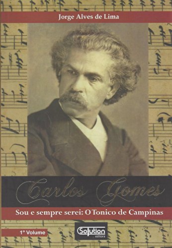 Ler Carlos Gomes. Sou e Sempre Serei. O Tonico de Campinas, do autor Jorge Alves de Lima Ler Carlos Gomes. Sou e Sempre Serei. O Tonico de Campinas, do autor Jorge Alves de Lima