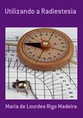 Ler Utilizando a Radiestesia, do autor Maria De Lourdes Rigo Madeira Ler Utilizando a Radiestesia, do autor Maria De Lourdes Rigo Madeira