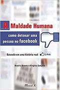 Ler A Maldade Humana: Como Detonar uma Pessoa no Facebook: Baseado em uma História Real, do autor Beatriz Breves; Virgínia Sampaio Ler A Maldade Humana: Como Detonar uma Pessoa no Facebook: Baseado em uma História Real, do autor Beatriz Breves; Virgínia Sampaio