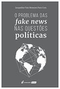 Ler O Problema das Fake News nas Questões Políticas, do autor Jacqueline Taís Menezes Paez Cury Ler O Problema das Fake News nas Questões Políticas, do autor Jacqueline Taís Menezes Paez Cury