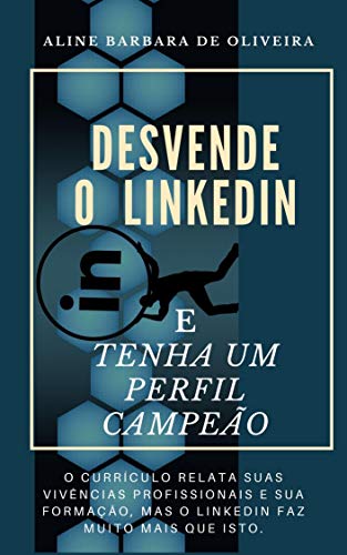 Ler DESVENDE O LINKEDIN E TENHA UM PERFIL CAMPEÃO: O CURRÍCULO RELATA SUAS VIVÊNCIAS PROFISSIONAIS E SUA FORMAÇÃO, MAS O LINKEDIN FAZ MUITO MAIS QUE ISTO., do autor Aline Barbara Oliveira Ler DESVENDE O LINKEDIN E TENHA UM PERFIL CAMPEÃO: O CURRÍCULO RELATA SUAS VIVÊNCIAS PROFISSIONAIS E SUA FORMAÇÃO, MAS O LINKEDIN FAZ MUITO MAIS QUE ISTO., do autor Aline Barbara Oliveira
