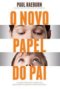 Ler O novo papel do pai: A ciência desvenda o impacto da paternidade no desenvolvimento dos filhos, do autor Paul Raeburn Ler O novo papel do pai: A ciência desvenda o impacto da paternidade no desenvolvimento dos filhos, do autor Paul Raeburn