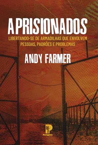 Ler Aprisionados: Libertando-Se De Armadilhas Que Envolvem Pessoas, Padrões E Problemas, do autor Andy Farmer