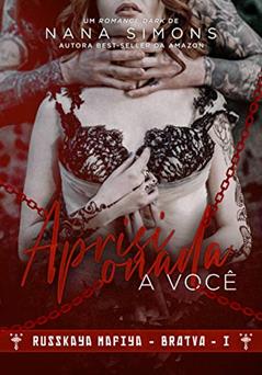 Aprisionada a você: Russkaya Mafiya (BRATVA 1), do autor Nana Simons