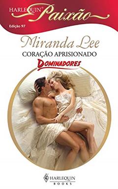 Coração aprisionado (Harlequin Paixão Livro 97), do autor Miranda Lee