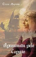 Ler Aprisionada pelo Capitão (Amores Impossíveis), do autor Érica Mayumi Ler Aprisionada pelo Capitão (Amores Impossíveis), do autor Érica Mayumi