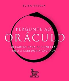 Pergunte ao oráculo: 50 cartas para se conectar com a sabedoria sagrada, do autor Elisa Stecca