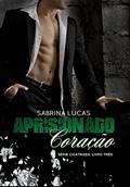 Ler APRISIONADO CORAÇÃO: Pode um Aprisionado Coração ser liberto? (Série Cicatrizes Livro 3), do autor Sabrina Lucas