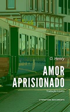Amor Aprisionado, do autor O. Henry