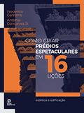 Ler Como criar prédios espetaculares em 16 lições:: estética e edificação, do autor Frederico Rupprecht Silva Bompeixe Carstens; Antonio José Gonçalves Jr. Ler Como criar prédios espetaculares em 16 lições:: estética e edificação, do autor Frederico Rupprecht Silva Bompeixe Carstens; Antonio José Gonçalves Jr.