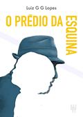 Ler O Prédio da Esquina, do autor Luiz Guilherme Gubolin Lopes Ler O Prédio da Esquina, do autor Luiz Guilherme Gubolin Lopes