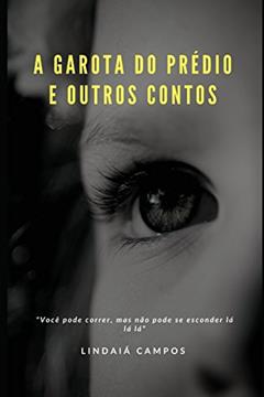 A garota do prédio: entre outros contos: 1, do autor Lindaiá Campos