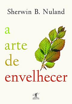 A arte de envelhecer, do autor Sherwin B. Nuland