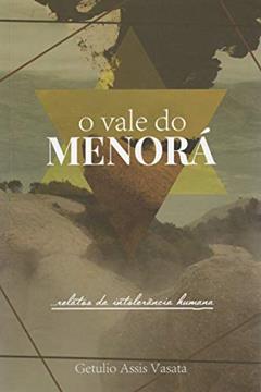 O Vale do Menorá: ...relatos da intolerância humana., do autor Getulio Assis Vasata