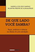 Ler De que lado você samba?: Raça, política e ciência na Bahia do pós-abolição (Coleção Históri@ Illustrada), do autor Gabriela dos Reis Sampaio; Wlamyra Ribeiro de Albuquerque
