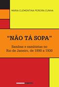 Ler "Não tá sopa": Sambas e sambistas no Rio de Janeiro, de 1890 a 1930 (Históri@ Illustrada), do autor Maria Clementina Pereira Cunha Ler "Não tá sopa": Sambas e sambistas no Rio de Janeiro, de 1890 a 1930 (Históri@ Illustrada), do autor Maria Clementina Pereira Cunha