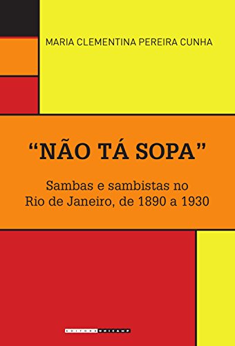 "Não tá sopa": Sambas e sambistas no Rio de Janeiro, de 1890 a 1930 (Históri@ Illustrada), do autor Maria Clementina Pereira Cunha