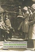 Ler Zoológicos humanos: Gente em exibição na era do imperialismo, do autor Sandra Sofia Machado Koutsoukos Ler Zoológicos humanos: Gente em exibição na era do imperialismo, do autor Sandra Sofia Machado Koutsoukos