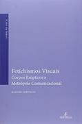Ler Fetichismos Visuais. Corpos Erópticos e Metrópole Comunicacional, do autor Massimo Canevacci
