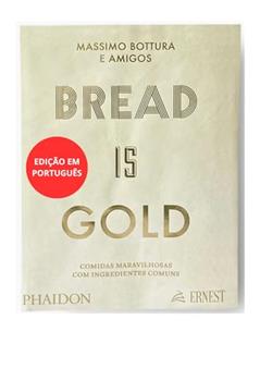 BREAD IS GOLD - EDIÇÃO EM PORTUGUÊS, do autor MASSIMO BOTTURA E AMIGOS