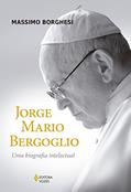 Ler Jorge Mario Bergoglio: Uma biografia intelectual, do autor Massimo Borghesi