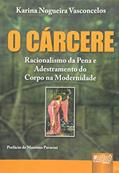 Ler Cárcere, O - Racionalismo da Pena e Adestramento do Corpo na Modernidade - Prefácio de Massimo Pavarini, do autor Karina Nogueira Vasconcelos