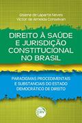 Ler Direito À Saúde E Jurisdição Constitucional No Brasil: Paradigmas Procedimentais E Substanciais Do Estado Democrático De Direito, do autor Gislene de Laparte Neves; Victor de Almeida Conselvan