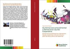 Da Democracia procedimental a Democracia Liquida-Cooperativa: Da Democracia deliberativa a democracia liquida-cooperativa: Leituras criticas a partir da teoria politica de Habermas, do autor Tiago Tendai Chingore