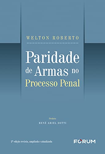 Ler Paridade de Armas no Processo Penal, do autor Welton Roberto Ler Paridade de Armas no Processo Penal, do autor Welton Roberto