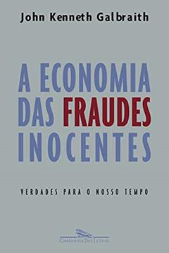 A economia das fraudes inocentes, do autor John Kenneth Galbraith