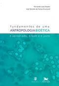 Ler Fundamentos de uma antropologia bioética: O apropriado, o bom e o justo, do autor Fernando Lolas Stepke; José Geraldo de Freitas Drumond