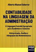 Ler Contabilidade na Linguagem da Administração: A Linguagem Contábil Apropriada para Acadêmicos e Gestores - Interpretação, Análise e Adequação das Nomenclaturas, do autor Alberto Manoel Scherrer