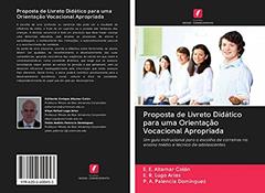 Proposta de Livreto Didático para uma Orientação Vocacional Apropriada: Um guia instrucional para a escolha de carreiras no ensino médio e técnico de adolescentes, do autor E. E. Altamar Colón; E. R. Lugo Arias; P. A. Palencia Domínguez