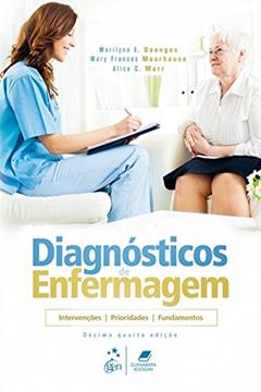 Diagnóstico de Enfermagem: Intervenções, Prioridades, Fundamentos, do autor Marilynn E. DOENGES; Mary Frances MOORHOUSE; Alice C. MURR