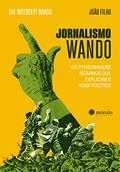 Ler Jornalismo Wando: os Personagens Bizarros que Explicam a Nova Política, do autor João Filho; The Intercept Brasil