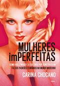 Ler Mulheres Imperfeitas: Como Hollywood e a Cultura pop Construíram Falsos Padrões Femininos no Mundo Moderno, do autor Carina Chocano