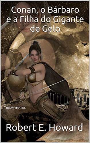 Conan, o Bárbaro e a Filha do Gigante de Gelo (Mestres da Literatura de Terror, Horror e Fantasia Livro 24), do autor Robert E. Howard